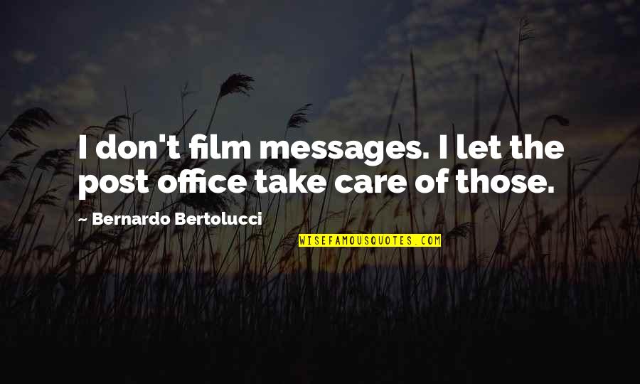 Bertolucci's Quotes By Bernardo Bertolucci: I don't film messages. I let the post
