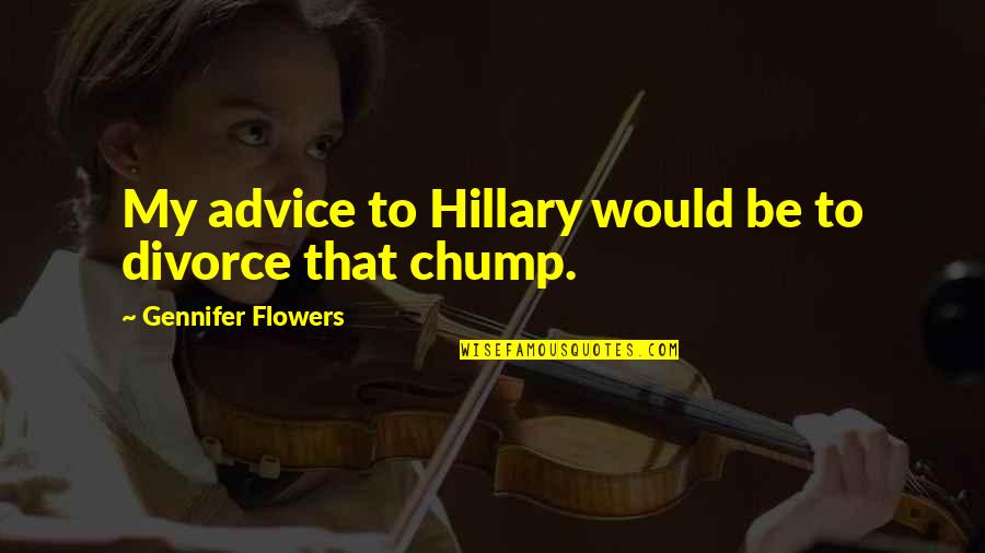 Berton Braley Quotes By Gennifer Flowers: My advice to Hillary would be to divorce Berton Braley Quotes By Gennifer Flowers: My advice to Hillary would be to divorce