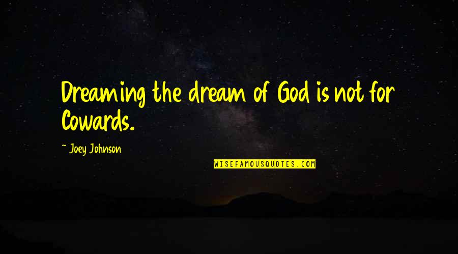 Bertoncini Opera Quotes By Joey Johnson: Dreaming the dream of God is not for