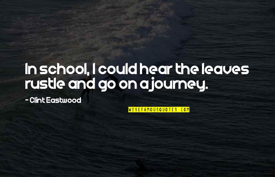 Bertoncini Quotes By Clint Eastwood: In school, I could hear the leaves rustle Bertoncini Quotes By Clint Eastwood: In school, I could hear the leaves rustle