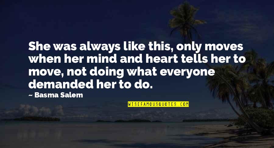 Bertoncini Solo Quotes By Basma Salem: She was always like this, only moves when Bertoncini Solo Quotes By Basma Salem: She was always like this, only moves when