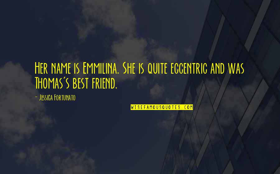 Bertoni Eyewear Quotes By Jessica Fortunato: Her name is Emmilina. She is quite eccentric Bertoni Eyewear Quotes By Jessica Fortunato: Her name is Emmilina. She is quite eccentric