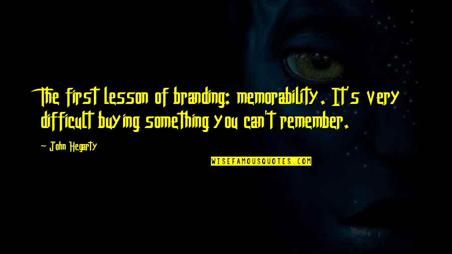 Bertoni Gallery Quotes By John Hegarty: The first lesson of branding: memorability. It's very