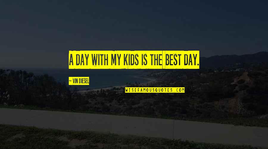 Bertoni Goggles Quotes By Vin Diesel: A day with my kids is the best