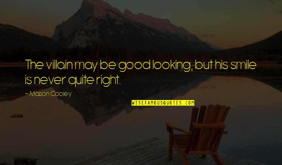 Bertoni Shoes Quotes By Mason Cooley: The villain may be good looking, but his
