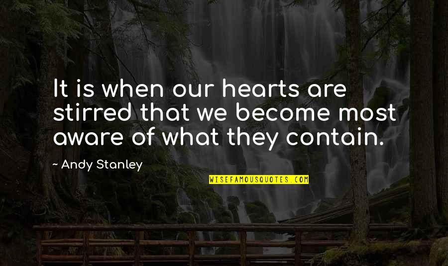 Bertorelli Family Crest Quotes By Andy Stanley: It is when our hearts are stirred that