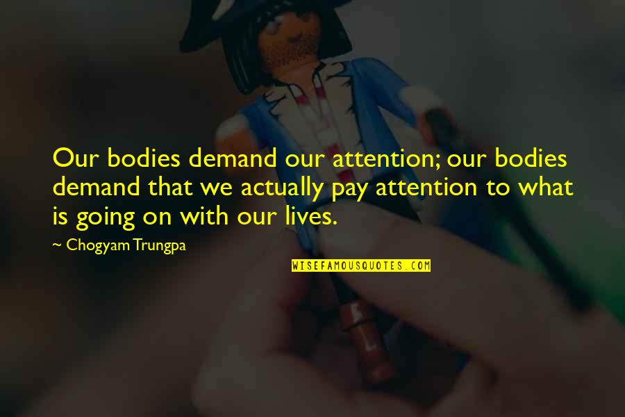 Bertoux Logo Quotes By Chogyam Trungpa: Our bodies demand our attention; our bodies demand Bertoux Logo Quotes By Chogyam Trungpa: Our bodies demand our attention; our bodies demand
