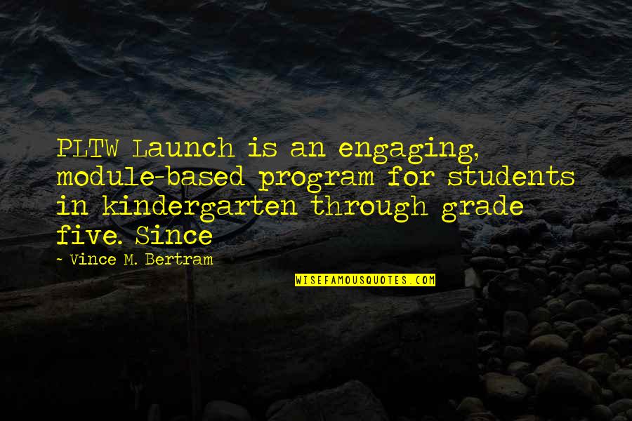 Bertram Quotes By Vince M. Bertram: PLTW Launch is an engaging, module-based program for