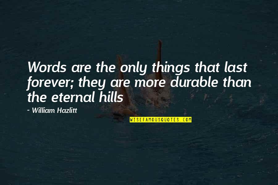 Bertran Quotes By William Hazlitt: Words are the only things that last forever;