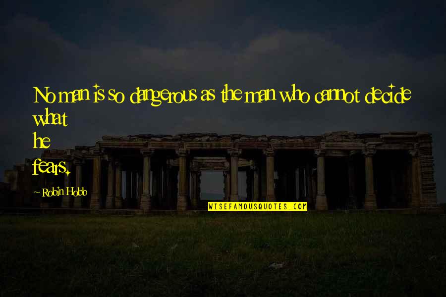 Bertrand Brasil Quotes By Robin Hobb: No man is so dangerous as the man