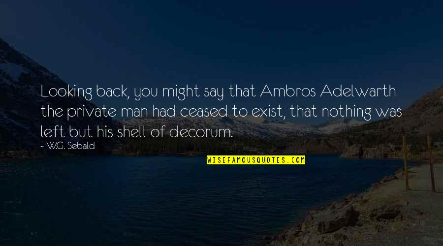 Bertrand Cantat Quotes By W.G. Sebald: Looking back, you might say that Ambros Adelwarth