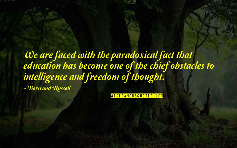 Bertrand Russell Education Quotes By Bertrand Russell: We are faced with the paradoxical fact that Bertrand Russell Education Quotes By Bertrand Russell: We are faced with the paradoxical fact that