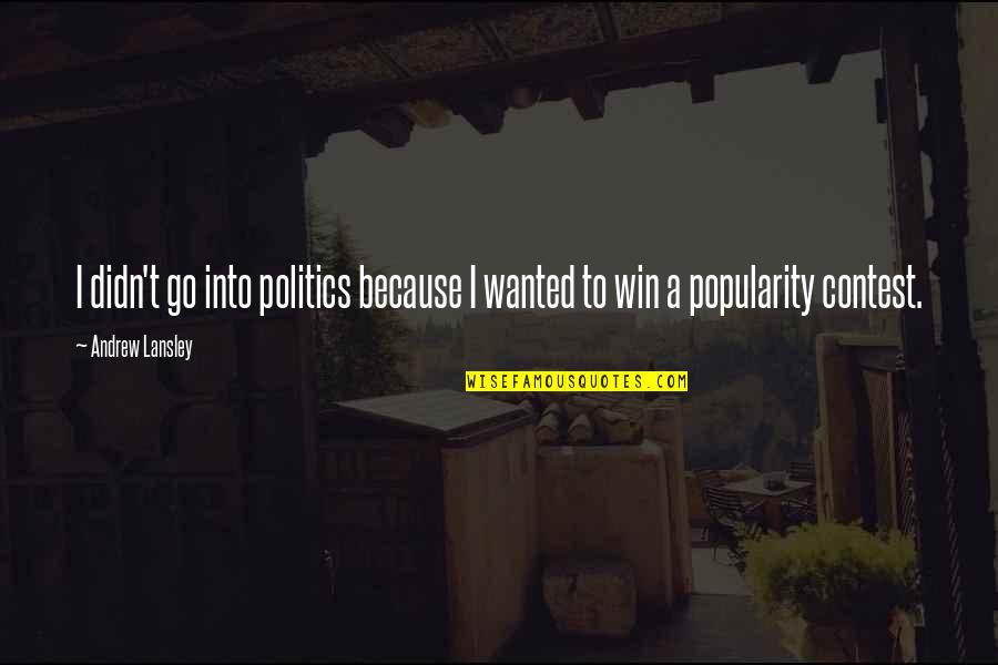 Bertrand Russell Morality Quotes By Andrew Lansley: I didn't go into politics because I wanted
