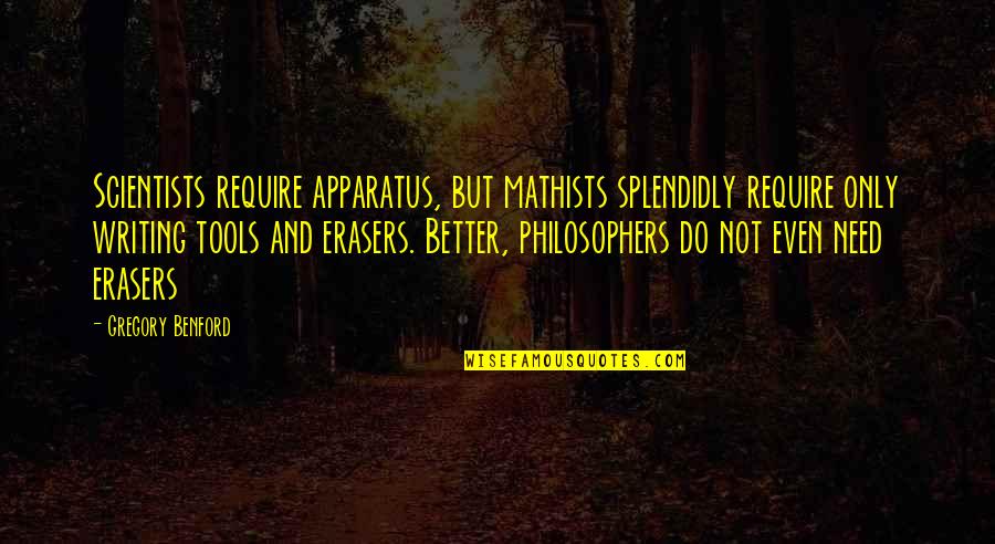 Bertrand Russell Morality Quotes By Gregory Benford: Scientists require apparatus, but mathists splendidly require only Bertrand Russell Morality Quotes By Gregory Benford: Scientists require apparatus, but mathists splendidly require only