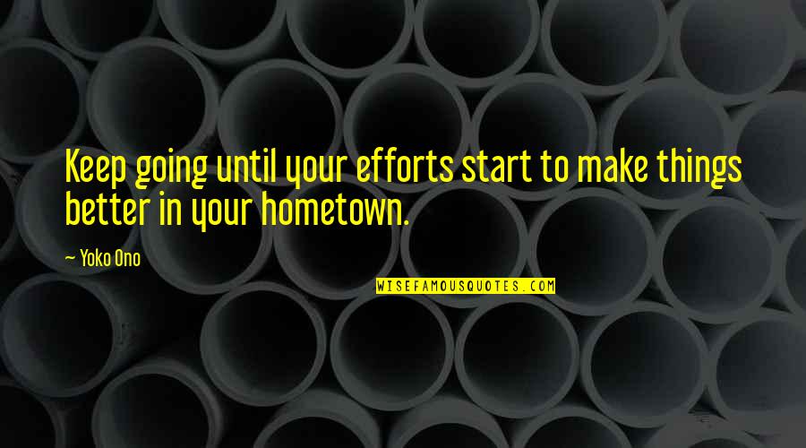 Bertrand Russell Sci S What You Know Quote Quotes By Yoko Ono: Keep going until your efforts start to make