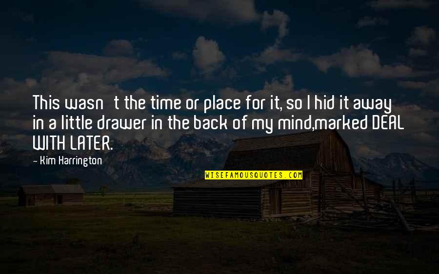 Bertrande De Moras Quotes By Kim Harrington: This wasn't the time or place for it, Bertrande De Moras Quotes By Kim Harrington: This wasn't the time or place for it,