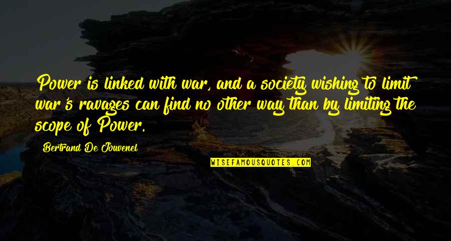 Bertrand's Quotes By Bertrand De Jouvenel: Power is linked with war, and a society