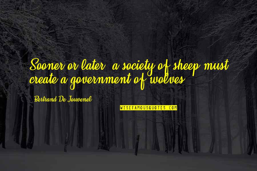 Bertrand's Quotes By Bertrand De Jouvenel: Sooner or later, a society of sheep must