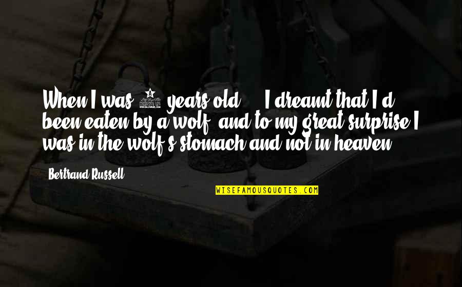 Bertrand's Quotes By Bertrand Russell: When I was 4 years old ... I