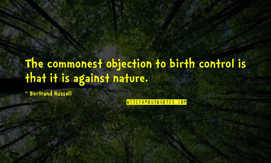 Bertrand's Quotes By Bertrand Russell: The commonest objection to birth control is that