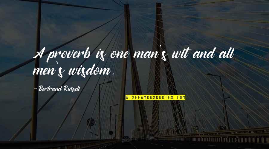 Bertrand's Quotes By Bertrand Russell: A proverb is one man's wit and all