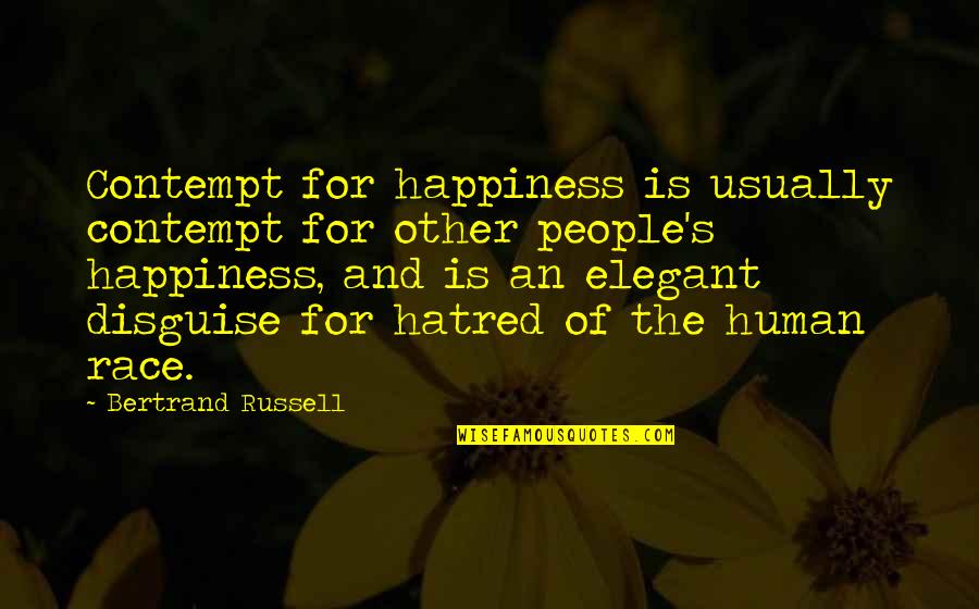 Bertrand's Quotes By Bertrand Russell: Contempt for happiness is usually contempt for other
