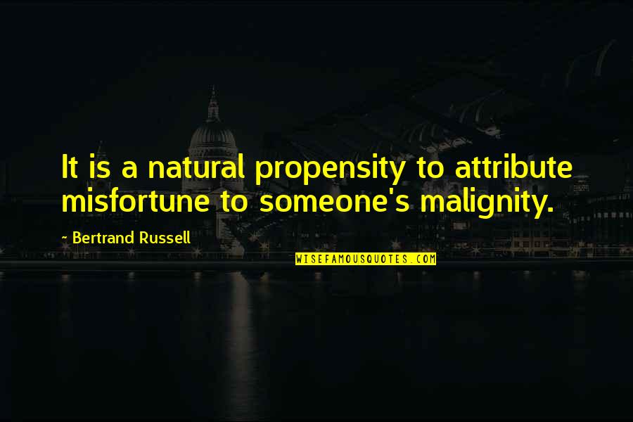 Bertrand's Quotes By Bertrand Russell: It is a natural propensity to attribute misfortune