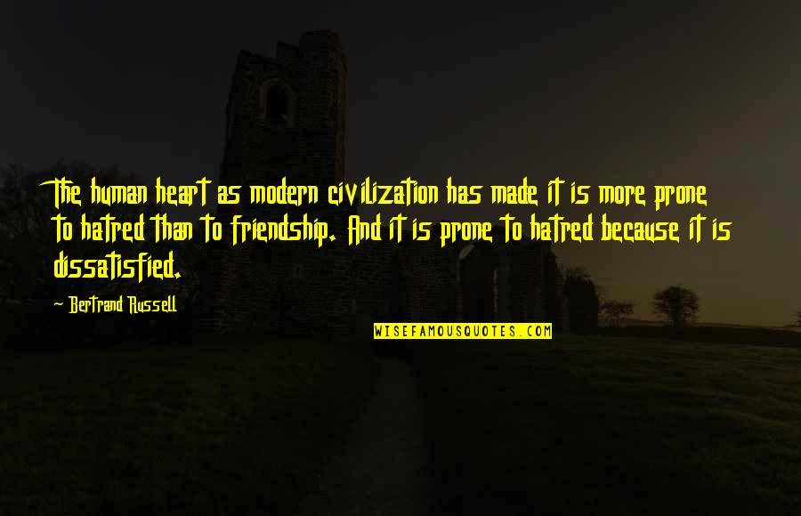 Bertrand's Quotes By Bertrand Russell: The human heart as modern civilization has made