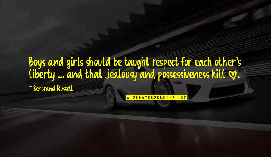 Bertrand's Quotes By Bertrand Russell: Boys and girls should be taught respect for