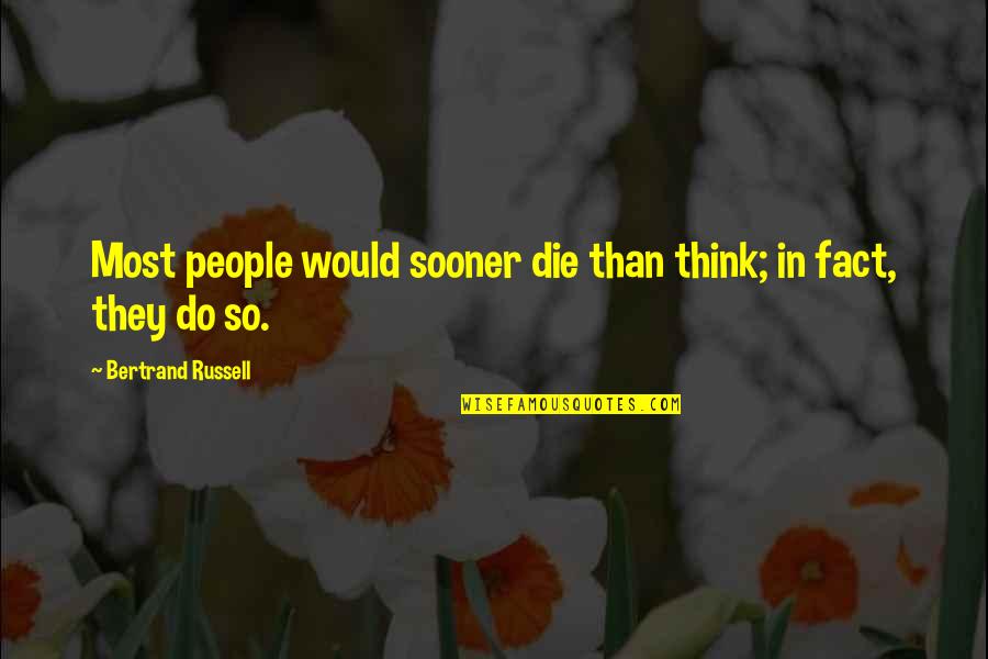 Bertrand's Quotes By Bertrand Russell: Most people would sooner die than think; in