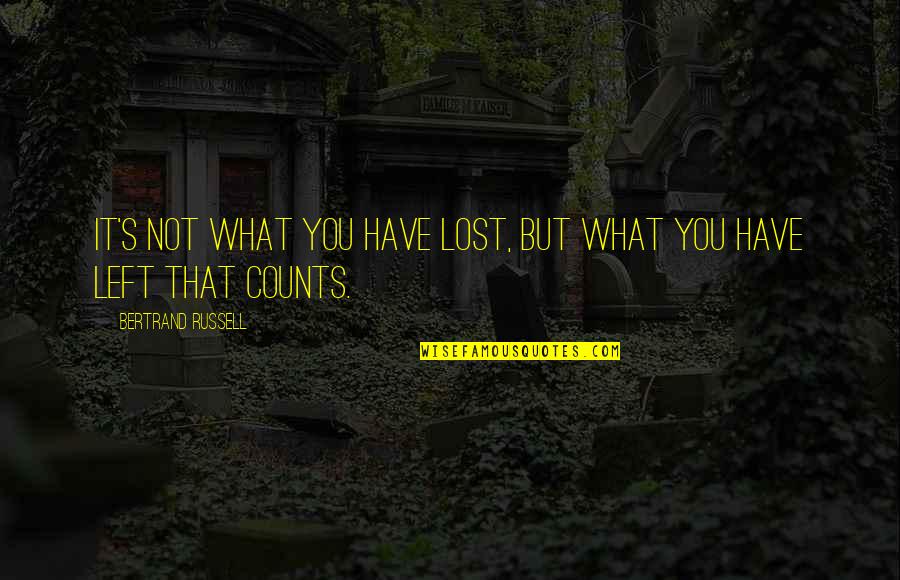 Bertrand's Quotes By Bertrand Russell: It's not what you have lost, but what