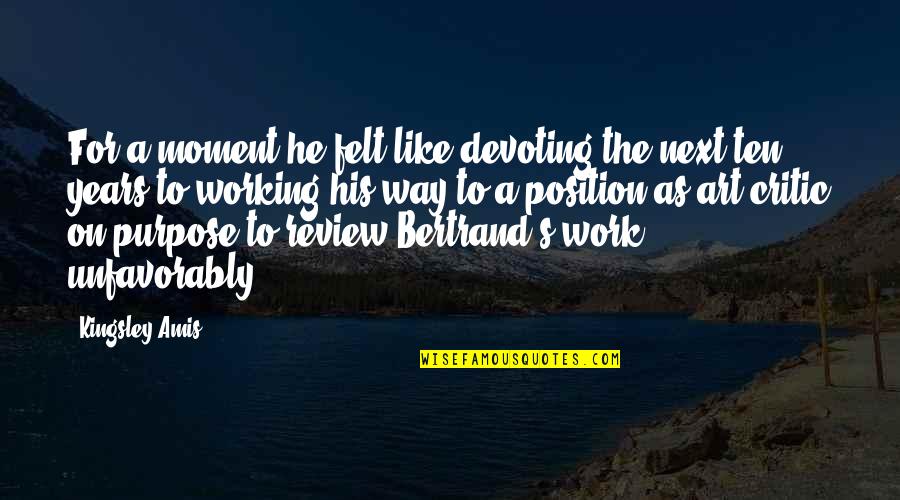 Bertrand's Quotes By Kingsley Amis: For a moment he felt like devoting the