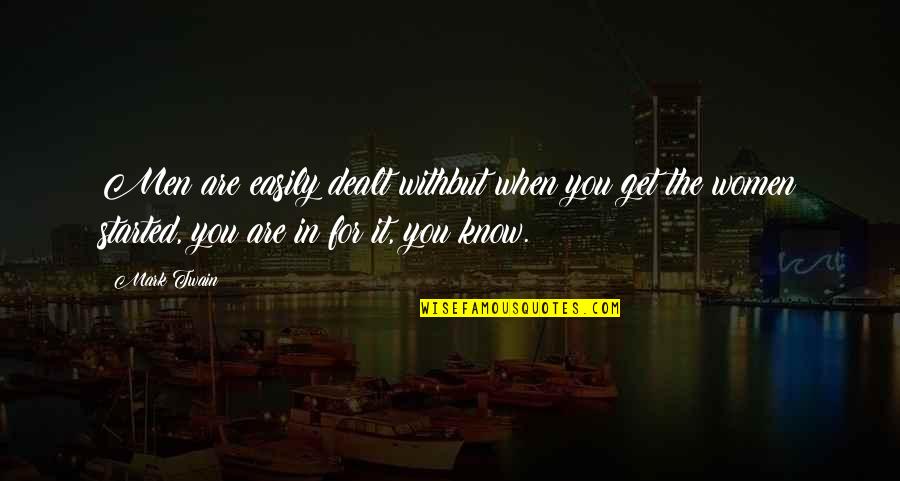 Bertron Groves Quotes By Mark Twain: Men are easily dealt withbut when you get Bertron Groves Quotes By Mark Twain: Men are easily dealt withbut when you get