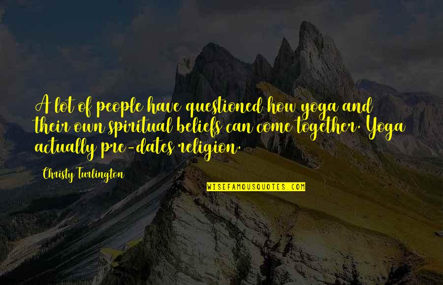 Bertsche Jaime Quotes By Christy Turlington: A lot of people have questioned how yoga Bertsche Jaime Quotes By Christy Turlington: A lot of people have questioned how yoga
