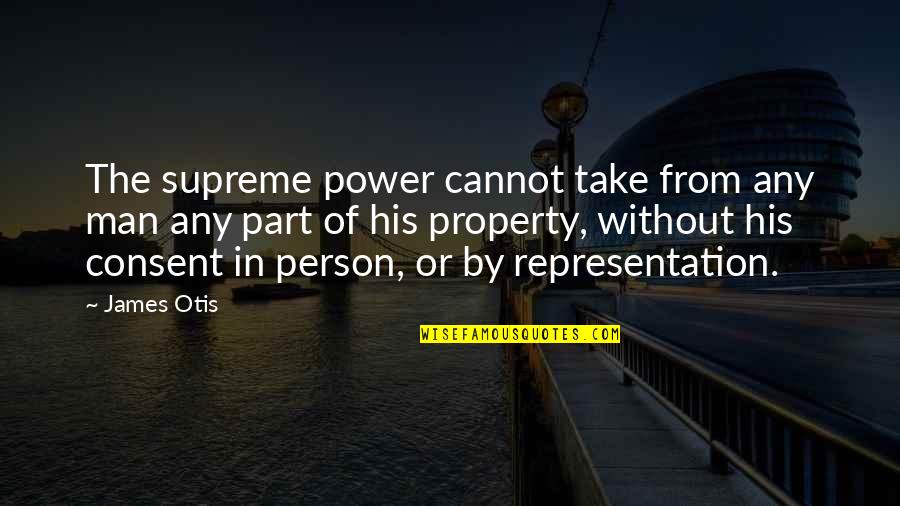 Bertschi Tank Quotes By James Otis: The supreme power cannot take from any man