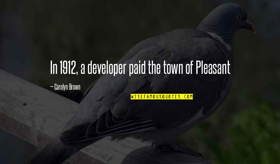 Bertuetti Sv Quotes By Carolyn Brown: In 1912, a developer paid the town of Bertuetti Sv Quotes By Carolyn Brown: In 1912, a developer paid the town of