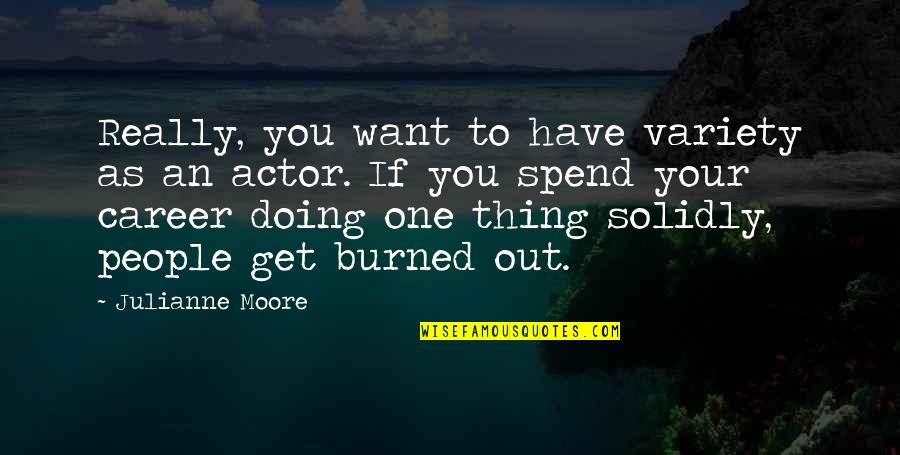 Bertukar Pasangan Quotes By Julianne Moore: Really, you want to have variety as an