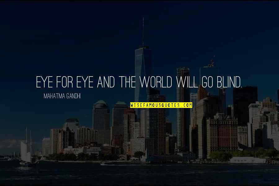 Bertukar Pendapat Quotes By Mahatma Gandhi: Eye for eye and the world will go Bertukar Pendapat Quotes By Mahatma Gandhi: Eye for eye and the world will go