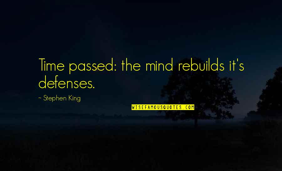 Bertulfo Family Quotes By Stephen King: Time passed: the mind rebuilds it's defenses.