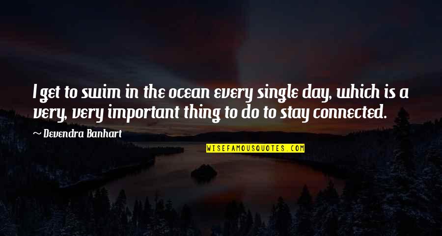 Bertuna Aidala Quotes By Devendra Banhart: I get to swim in the ocean every