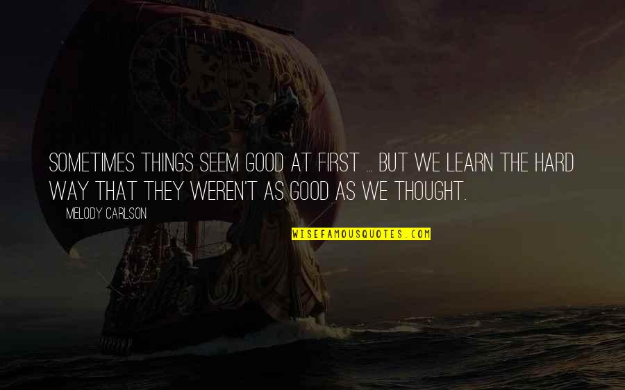 Bertuna Moscato Quotes By Melody Carlson: Sometimes things seem good at first ... but Bertuna Moscato Quotes By Melody Carlson: Sometimes things seem good at first ... but