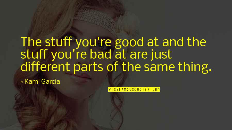 Bertunang Quotes By Kami Garcia: The stuff you're good at and the stuff Bertunang Quotes By Kami Garcia: The stuff you're good at and the stuff