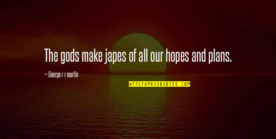 Bertunangan Quotes By George R R Martin: The gods make japes of all our hopes