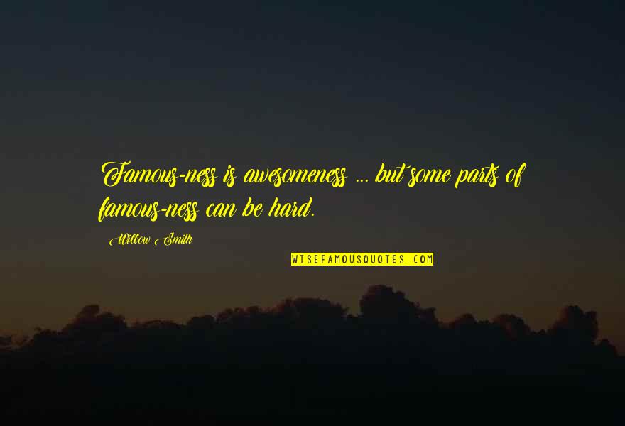 Bertuol Imoveis Quotes By Willow Smith: Famous-ness is awesomeness ... but some parts of