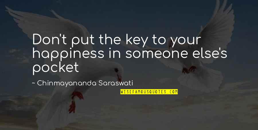 Bertuola Quotes By Chinmayananda Saraswati: Don't put the key to your happiness in Bertuola Quotes By Chinmayananda Saraswati: Don't put the key to your happiness in