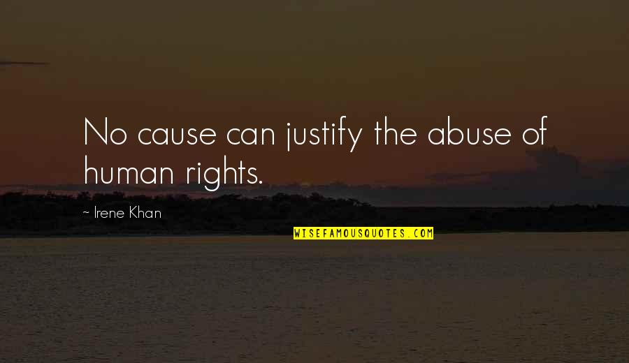 Bertuola Quotes By Irene Khan: No cause can justify the abuse of human Bertuola Quotes By Irene Khan: No cause can justify the abuse of human