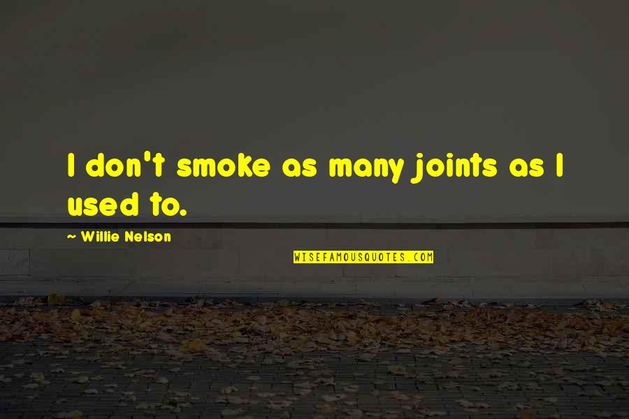Bertus Srl Quotes By Willie Nelson: I don't smoke as many joints as I