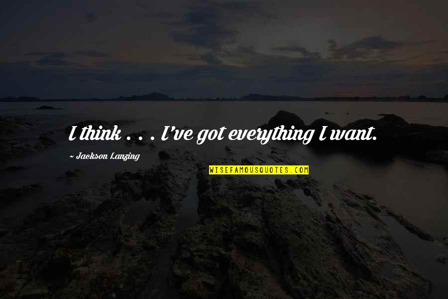 Bertwell Family Quotes By Jackson Lanzing: I think . . . I've got everything
