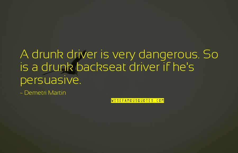 Bertwell Road Quotes By Demetri Martin: A drunk driver is very dangerous. So is Bertwell Road Quotes By Demetri Martin: A drunk driver is very dangerous. So is