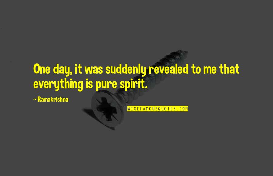 Berube Comeau Quotes By Ramakrishna: One day, it was suddenly revealed to me